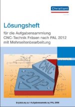 Lösungsheft für die Aufgabensammlung CNC-Technik Fräsen nach PAL 2020 mit Mehrseitenbearbeitung