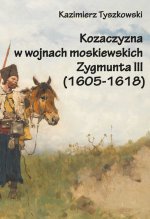 Kozaczyzna w wojnach moskiewskich Zygmunta III 1605-1618