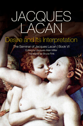 Desire and its Interpretation - The Seminar of Jacques Lacan, Book VI