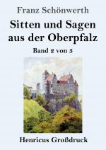 Sitten und Sagen aus der Oberpfalz (Grossdruck)