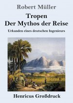 Tropen. Der Mythos der Reise (Grossdruck)