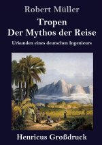 Tropen. Der Mythos der Reise (Grossdruck)