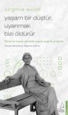 Virginia Woolf - Yasam Bir Düstür, Uyanmak Bizi Öldürür