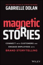 Magnetic Stories - Connect with Customers and Engage Employees with Brand Storytelling