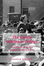 The Emma Goldman Trilogy: Three Plays About the Most Dangerous Woman in America