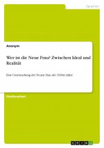 Wer ist die Neue Frau? Zwischen Ideal und Realität