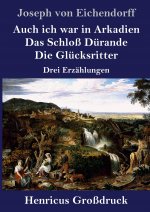 Auch ich war in Arkadien / Das Schloss Durande / Die Glucksritter (Grossdruck)
