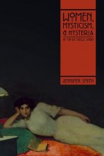 Women, Mysticism, and Hysteria in Fin-de-Siecle Spain