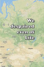 We despaired even of Life