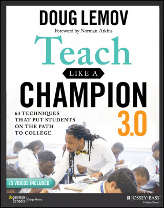 Teach Like a Champion 3.0 - 63 Techniques that Put Students on the Path to College