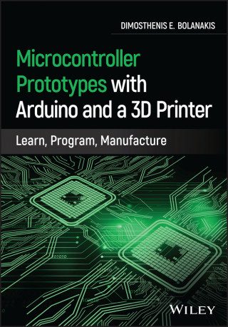 Microcontroller Prototypes with Arduino and a 3D Printer - Learn, Program, Manufacture