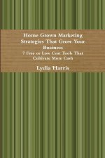 Home Grown Marketing Strategies That Grow Your Business