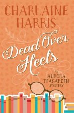 Dead Over Heels: An Aurora Teagarden Mystery