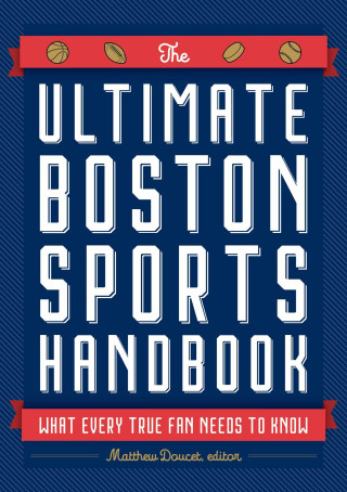 The Ultimate Boston Sports Handbook: What Every True Fan Needs to Know