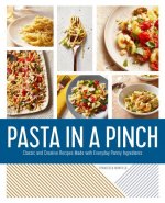 Pasta in a Pinch: Classic and Creative Recipes Made with Everyday Pantry Ingredients