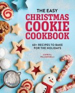 The Easy Christmas Cookie Cookbook: 60+ Recipes to Bake for the Holidays