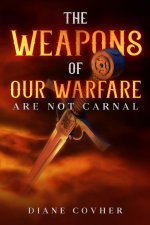Weapons of our Warfare are not Carnal