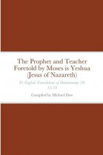 Prophet and Teacher Foretold by Moses is Yeshua (Jesus of Nazareth)