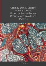 Handy-Dandy Guide to Mumbo-Jumbo, Jibber-Jabber, And other Reduplicated Words and Phrases By Lazlo Maslow