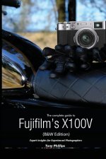 Complete Guide to Fujifilm's X100V (B&W Edition)