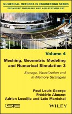 Meshing, Geometric Modeling and Numerical Simulation 3 - Storage, Visualization and In Memory Processing Strategies