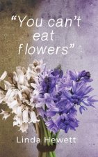 You Can't Eat Flowers