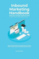 Inbound Marketing Handbook Make your business visible Using Google, Social Media, Blogs & Email. Best marketing inbound strategy that will convert tra