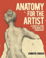 Anatomy for the Artist: A Complete Guide to Drawing the Human Body