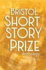 Bristol Short Story Prize Anthology Volume 13