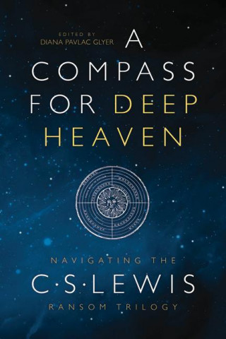 A Compass for Deep Heaven: Navigating the C. S. Lewis Ransom Trilogy