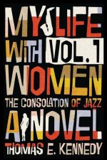 My Life with Women, Volume 1: Or, The Consolation of Jazz