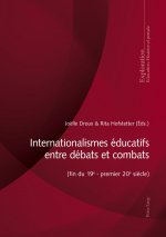 Internationalismes Educatifs Entre Debats Et Combats (Fin Du 19e - Premier 20e Siecle)