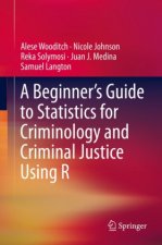 Beginner's Guide to Statistics for Criminology and Criminal Justice Using R