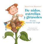 de Nidos, Estrellas Y Girasoles. El Ni?o Vincent Van Gogh / Nests, Stars and Sunflowers. Vincent Van Gogh as a Child