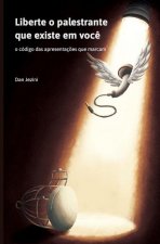 Liberte o palestrante que existe em voc?: o código das apresentaç?es que marcam