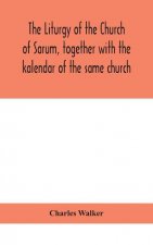 liturgy of the Church of Sarum, together with the kalendar of the same church