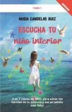 Escucha tu ni?o interior: ?Las 7 claves de ORO, para sanar las heridas de tu infancia y ser un adulto más feliz!
