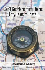 Can't Get Here from There: Fifty Tales of Travel