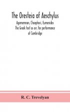 Oresteia of Aeschylus; Agamemnon, Choephori, Eumenides. The Greek text as arr. for performance at Cambridge