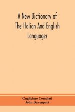 new dictionary of the Italian and English languages, based upon that of Baretti, and containing, among other additions and improvements, numerous neol