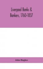 Liverpool banks & bankers, 1760-1837, a history of the circumstances which gave rise to the industry, and of the men who founded and developed it
