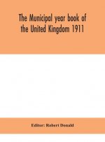 Municipal year book of the United Kingdom 1911