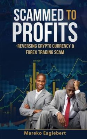 Scammed To Profits: Reversing Crypto Currency And Forex Trading Scam