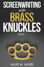 Screenwriting with Brass Knuckles: Book 1