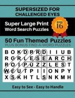 SUPERSIZED FOR CHALLENGED EYES, Book 16: Super Large Print Word Search Puzzles