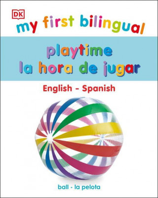 My First Bilingual Playtime / La hora de jugar