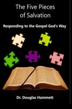 The Five Pieces of Salvation: Responding to the Gospel God's Way