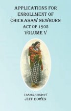 Applications For Enrollment of Chickasaw Newborn  Act of 1905 Volume V