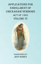 Applications For Enrollment of Chickasaw Newborn  Act of 1905  Volume VI