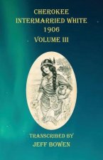 Cherokee Intermarried White 1906  Volume III